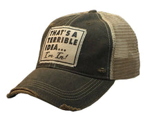 Load image into Gallery viewer, That&#39;s A Terrible Idea....I&#39;m In! Distressed Trucker Cap
