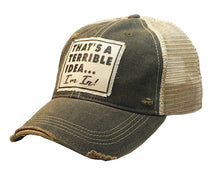 Load image into Gallery viewer, That&#39;s A Terrible Idea....I&#39;m In! Distressed Trucker Cap

